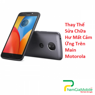 Thay Thế Sửa Chữa Hư Mất Cảm Ứng Trên Main Motorola Moto E4